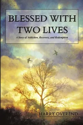 Blessed with Two Lives : Une histoire d'addiction, de rétablissement et de rédemption - Blessed with Two Lives: A Story of Addiction, Recovery, and Redemption