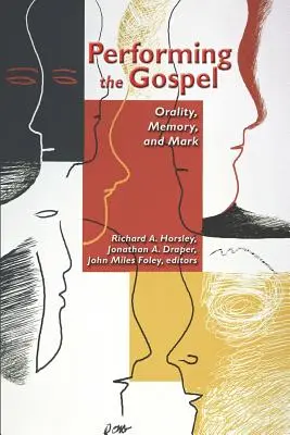 La représentation de l'Évangile : Oralité, mémoire et Marc - Performing the Gospel: Orality, Memory, and Mark