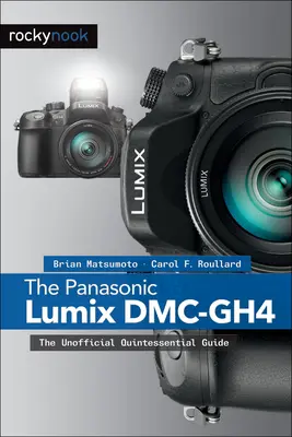 Le Panasonic Lumix DMC-Gh4 : le guide officieux de la quintessence - The Panasonic Lumix DMC-Gh4: The Unofficial Quintessential Guide