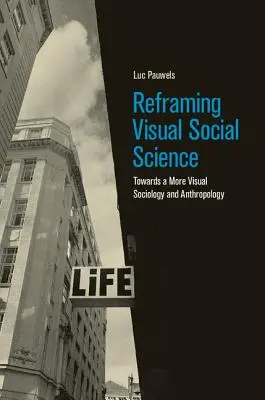 Recadrer les sciences sociales visuelles : Vers une sociologie et une anthropologie plus visuelles - Reframing Visual Social Science: Towards a More Visual Sociology and Anthropology