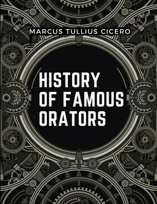 Histoire des orateurs célèbres : Orateur accompli - History Of Famous Orators: Accomplished Speaker