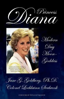 Princesse Diana, déesse lunaire des temps modernes : Un regard psychanalytique et mythologique sur la vie, le mariage et la mort de Diana Spencer - Princess Diana, Modern Day Moon-Goddess: A Psychoanalytical and Mythological Look at Diana Spencer's Life, Marriage, and Death