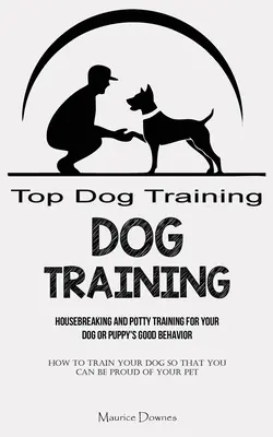 Le dressage des chiens : L'apprentissage de la propreté pour un bon comportement de votre chien ou chiot (Comment éduquer votre chien pour que vous puissiez en être fier) - Dog Training: Housebreaking and Potty Training for Your Dog or Puppy's Good Behavior (How To Train Your Dog So That You Can Be Proud