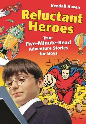 Les héros réticents : de véritables récits d'aventure à lire en cinq minutes pour les garçons - Reluctant Heroes: True Five-Minute-Read Adventure Stories for Boys