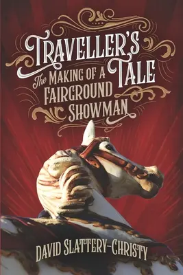 L'histoire d'un voyageur : la fabrication d'un forain - Traveller's Tale: The Making Of A Fairground Showman