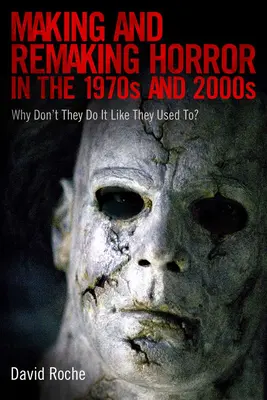 Faire et refaire de l'horreur dans les années 1970 et 2000 : Pourquoi ne font-ils plus comme avant ? - Making and Remaking Horror in the 1970s and 2000s: Why Don't They Do It Like They Used To?