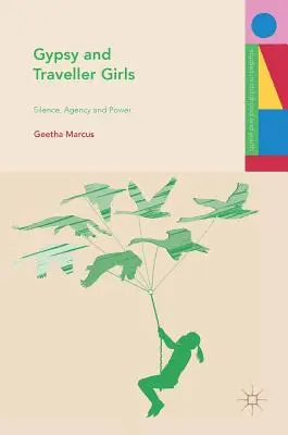 Les filles gitanes et du voyage : Silence, agence et pouvoir - Gypsy and Traveller Girls: Silence, Agency and Power