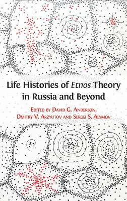 Histoires de vie de la théorie Etnos en Russie et au-delà - Life Histories of Etnos Theory in Russia and Beyond