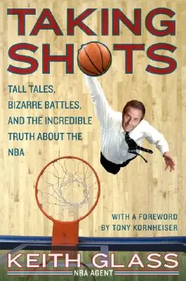Taking Shots : Histoires à dormir debout, batailles bizarres et l'incroyable vérité sur la NBA - Taking Shots: Tall Tales, Bizarre Battles, and the Incredible Truth about the NBA