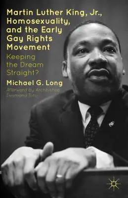 Martin Luther King Jr, l'homosexualité et les débuts du mouvement pour les droits des homosexuels : Maintenir le rêve dans le droit chemin ? - Martin Luther King Jr., Homosexuality, and the Early Gay Rights Movement: Keeping the Dream Straight?