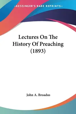 Conférences sur l'histoire de la prédication (1893) - Lectures On The History Of Preaching (1893)