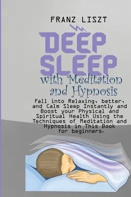 Le sommeil profond avec la méditation et l'hypnose : Le sommeil profond avec la méditation et l'hypnose : Dormir instantanément, mieux et plus calmement et booster votre santé physique et spirituelle en utilisant la T - Deep Sleep with Meditation and Hypnosis: Fall into Relaxing, better, and Calm Sleep Instantly and Boost your Physical and Spiritual Health Using the T