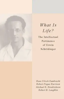 Qu'est-ce que la vie ? La pertinence intellectuelle d'Erwin Schrdinger - What Is Life?: The Intellectual Pertinence of Erwin Schrdinger