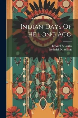 Les jours indiens d'autrefois - Indian Days Of The Long Ago