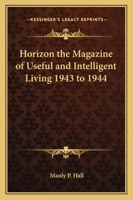 Horizon le magazine de la vie utile et intelligente 1943 à 1944 - Horizon the Magazine of Useful and Intelligent Living 1943 to 1944