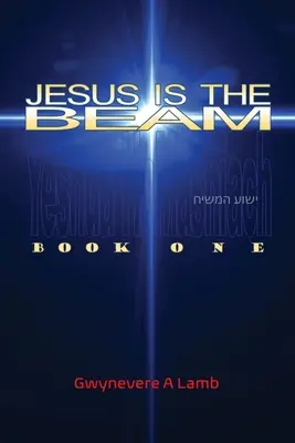 Jésus est la poutre : premier livre - Jesus Is the Beam: Book One