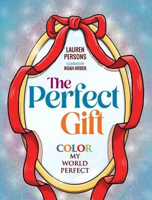 Le cadeau parfait : Colorier mon monde à la perfection - The Perfect Gift: Color My World Perfect