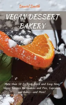 Vegan Dessert Bakery : Plus de 50 nouvelles recettes végétaliennes faciles et rapides pour les biscuits et les tartes, les cupcakes et les gâteaux, et plus encore ! - Vegan Dessert Bakery: More than 50 Exciting Quick and Easy New Vegan Recipes for Cookies and Pies, Cupcakes and Cakes--and More!