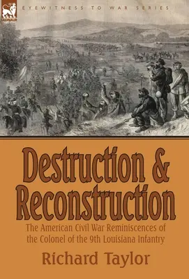 Destruction et reconstruction : les souvenirs de la guerre civile américaine du colonel du 9e régiment d'infanterie de Louisiane - Destruction and Reconstruction: the American Civil War Reminiscences of the Colonel of the 9th Louisiana Infantry