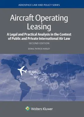 La location opérationnelle d'aéronefs : Une analyse juridique et pratique dans le contexte du droit aérien international public et privé - Aircraft Operating Leasing: A Legal and Practical Analysis in the Context of Public and Private International Air Law