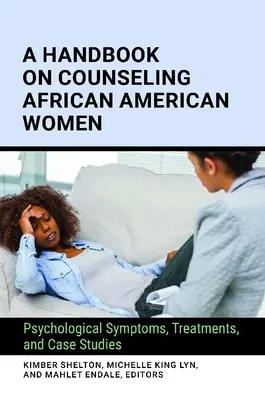 Manuel de conseil aux femmes afro-américaines : Symptômes psychologiques, traitements et études de cas - A Handbook on Counseling African American Women: Psychological Symptoms, Treatments, and Case Studies