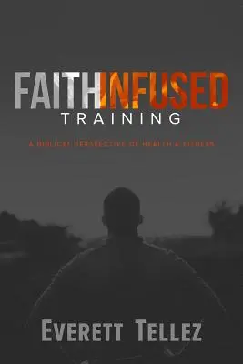 L'entraînement inspiré par la foi : Une perspective biblique de la santé et de la forme physique - Faith-Infused Training: A Biblical Perspective of Health and Fitness