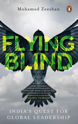 Flying Blind : La quête de l'Inde pour un leadership mondial - Flying Blind: India's Quest for Global Leadership