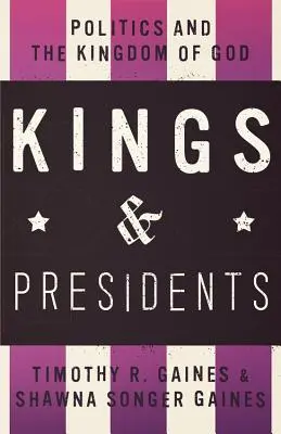 Rois et présidents : La politique et le royaume de Dieu - Kings & Presidents: Politics and the Kingdom of God