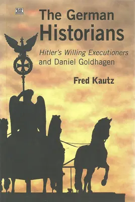 Les historiens allemands - Les bourreaux volontaires d'Hitler et Daniel Goldhagen - German Historians - Hitler's Willing Executioners and Daniel Goldhagen