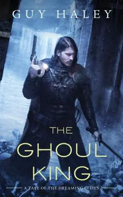 Le roi des goules : Une histoire des cités rêvées - The Ghoul King: A Story of the Dreaming Cities