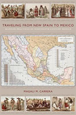 Voyager de la Nouvelle Espagne au Mexique : Pratiques cartographiques du Mexique du XIXe siècle - Traveling from New Spain to Mexico: Mapping Practices of Nineteenth-Century Mexico