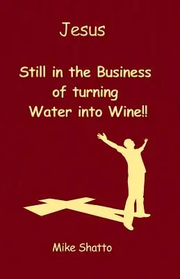 Jésus : Toujours en train de transformer l'eau en vin ! - Jesus: Still in the Business of turning Water into Wine!!
