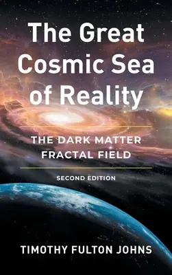 La grande mer cosmique de la réalité : Le champ fractal de la matière noire - The Great Cosmic Sea of Reality: The Dark Matter Fractal Field