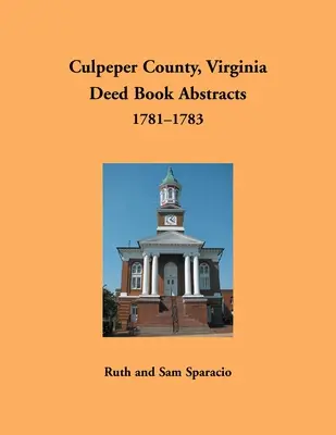 Comté de Culpeper, Virginie Résumés de livres d'actes, 1781-1783 - Culpeper County, Virginia Deed Book Abstracts, 1781-1783