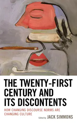 Le XXIe siècle et ses malaises : Comment l'évolution des normes discursives modifie la culture - The Twenty-First Century and Its Discontents: How Changing Discourse Norms are Changing Culture
