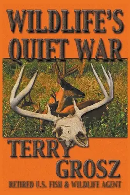 La guerre tranquille de la faune : les aventures de Terry Grosz, agent du U.S. Fish and Wildlife Service - Wildlife's Quiet War: The Adventures of Terry Grosz, U.S. Fish and Wildlife Service Agent
