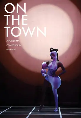 En ville : un compendium Performa 2016-2021 - On the Town: A Performa Compendium 2016-2021