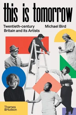 C'est demain : La Grande-Bretagne du XXe siècle et ses artistes - This Is Tomorrow: Twentieth-Century Britain and Its Artists