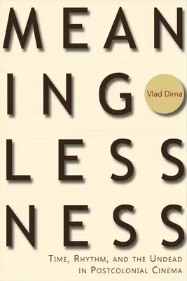 L'absence de sens : Le temps, le rythme et les morts-vivants dans le cinéma postcolonial - Meaninglessness: Time, Rhythm, and the Undead in Postcolonial Cinema