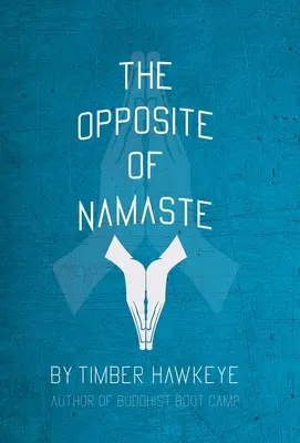 Le contraire de Namaste : (édition en librairie) - The Opposite of Namaste: (Bookstore Edition)