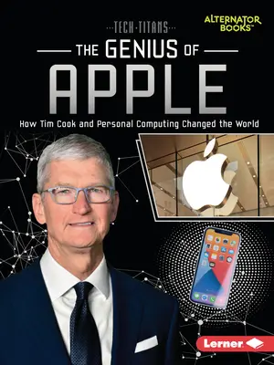 Le génie d'Apple : Comment Tim Cook et l'informatique personnelle ont changé le monde - The Genius of Apple: How Tim Cook and Personal Computing Changed the World