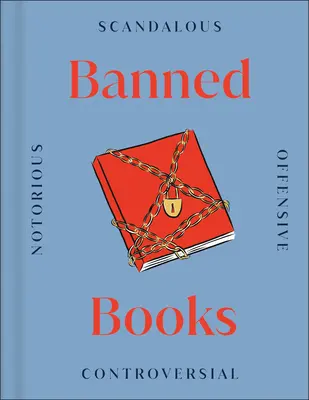 Livres interdits : Les livres les plus controversés du monde, hier et aujourd'hui - Banned Books: The World's Most Controversial Books, Past and Present