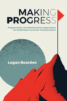 Progresser : Approches programmatiques et administratives pour la transformation multimodale des programmes d'études - Making Progress: Programmatic and Administrative Approaches for Multimodal Curricular Transformation