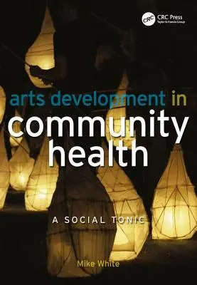 Le développement des arts dans la santé communautaire : Un tonique social - Arts Development in Community Health: A Social Tonic