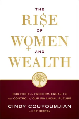 L'essor des femmes et de la richesse : Notre lutte pour la liberté, l'égalité et le contrôle de notre avenir financier - The Rise of Women and Wealth: Our Fight for Freedom, Equality, and Control of Our Financial Future