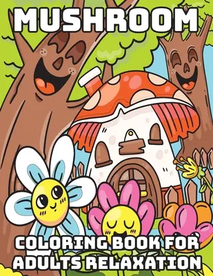 Livre de coloriage de champignons pour adultes - Relaxation : Livre de coloriage pour adultes - Mushroom Coloring Book for Adults Relaxation: Cool Coloring Books for Adults