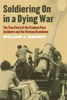 Soldiering on in a Dying War : The True Story of the Firebase Pace Incidents and the Vietnam Drawdown (En anglais seulement) - Soldiering on in a Dying War: The True Story of the Firebase Pace Incidents and the Vietnam Drawdown