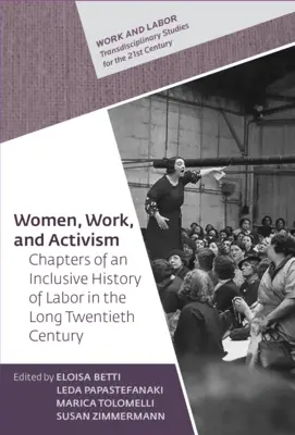 Les femmes, le travail et le militantisme : Chapitres d'une histoire inclusive du travail dans le long vingtième siècle - Women, Work, and Activism: Chapters of an Inclusive History of Labor in the Long Twentieth Century