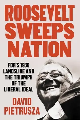 Roosevelt balaie la nation : Le glissement de terrain de 1936 et le triomphe de l'idéal libéral - Roosevelt Sweeps Nation: Fdr's 1936 Landslide and the Triumph of the Liberal Ideal