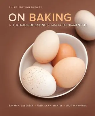 En boulangerie : Manuel des fondamentaux de la boulangerie et de la pâtisserie, édition mise à jour - On Baking: A Textbook of Baking and Pastry Fundamentals, Updated Edition